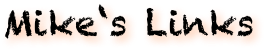 Mike‘s Links